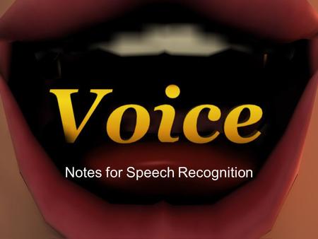 Notes for Speech Recognition. Speech Recognition Continuous Speech Recognition (CSR) is the software that allows users to speak normally and input data.