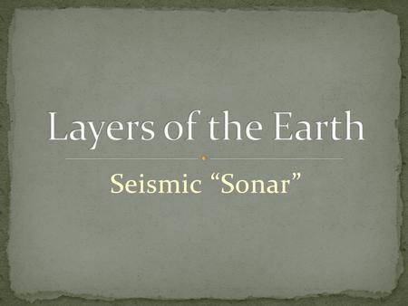 Seismic “Sonar”. Lithosphere “Rock Bubble” Asthenosphere “Putty Bubble” Crust Mantle Outer Core Inner Core.