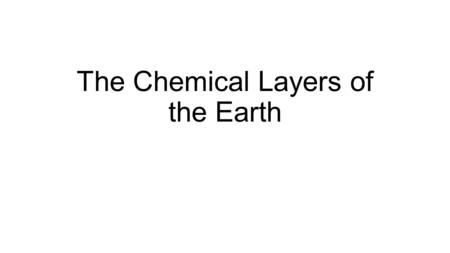 The Chemical Layers of the Earth. What does this graph show us? Density of Earth as Distance from Core Increases.