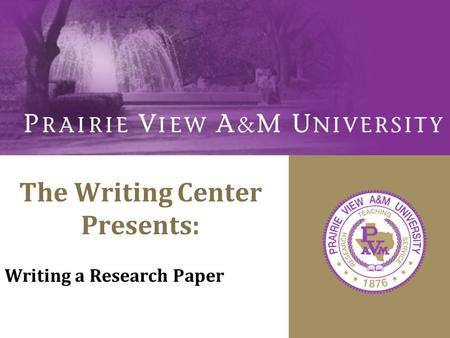 The Writing Center Presents: Writing a Research Paper.