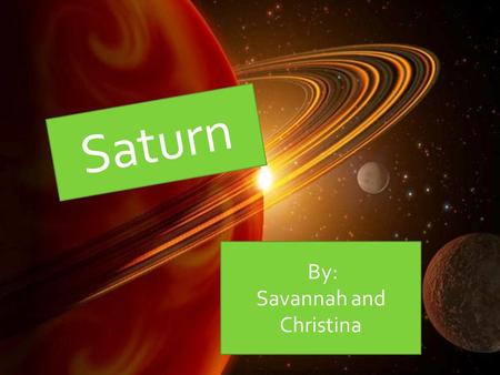 Saturn By: Savannah and Christina