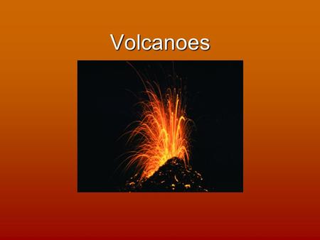 Volcanoes.