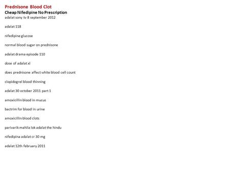 Prednisone Blood Clot Cheap Nifedipine No Prescription adalat sony tv 8 september 2012 adalat 118 nifedipine glucose normal blood sugar on prednisone adalat.