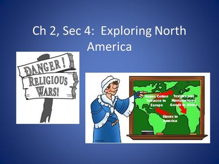 Ch 2, Sec 4: Exploring North America. Protestant Reformation Many Europeans broke away from the Catholic Church They did not believe in Catholic teaching.