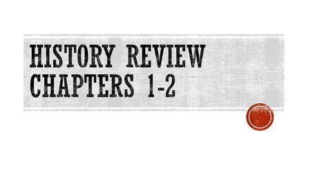 History review chapters 1-2