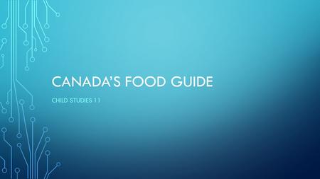 CANADA’S FOOD GUIDE CHILD STUDIES 11. EATING WELL WITH CANADA’S FOOD GUIDE Is based on current evidence Communicates amounts and types of foods needed.