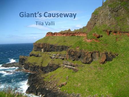 Giant’s Causeway Tiia Valli. It is located in County Antrim, on the northeast coast of Northern Ireland, about two miles (3 km) north of the town of Bushmills.