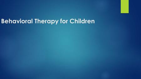 Behavioral Therapy for Children. Behavior Therapy Has 3 Basic Principles  Set specific doable goals. Set clear and reasonable goals for your child, such.