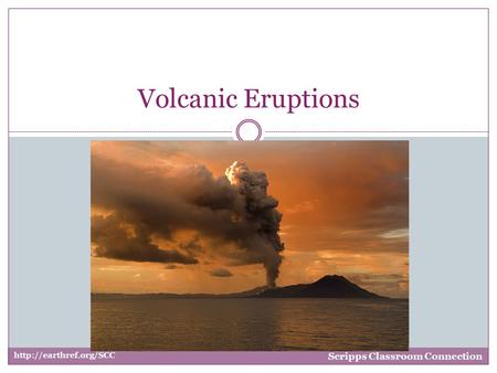 Volcanic Eruptions  Scripps Classroom Connection.