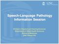 Speech-Language Pathology Information Session Division of Speech and Hearing Sciences Department of Allied Health Sciences School of Medicine UNC Chapel.