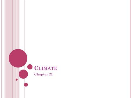 C LIMATE Chapter 21. F ACTORS THAT A FFECT C LIMATE Latitude Less solar energy as you move away from the equator Tropical zones Rays from the sun hit.