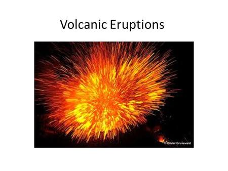 Volcanic Eruptions. Hawaii – many myths about Pele, the fire goddess of volcanoes Pele lives in the depths of Hawaii’s erupting volcanoes When Pele is.