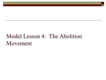 Model Lesson 4: The Abolition Movement.  Divide up the columns of the lesson overview (1 column per person or 1 section per person).  Take a minute.