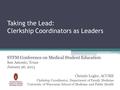 Taking the Lead: Clerkship Coordinators as Leaders STFM Conference on Medical Student Education San Antonio, Texas January 26, 2013 Christie Legler, ACUME.