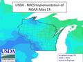 USDA – Natural Resources Conservation Service An Equal Opportunity Provider and Employer USDA - NRCS Implementation of NOAA Atlas 14 Annette Humpal, P.E.