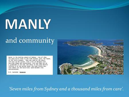 And community ‘Seven miles from Sydney and a thousand miles from care'.