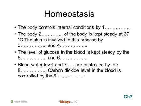 The body controls internal conditions by 1…………….. The body 2………….. of the body is kept steady at 37 o C The skin is involved in this process by 3……………..