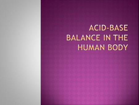 I. pH of Body Fluids water ionizes to form protons (H + ) and proton acceptors (OH - ) A. Remember that to an extent water ionizes to form protons (H.