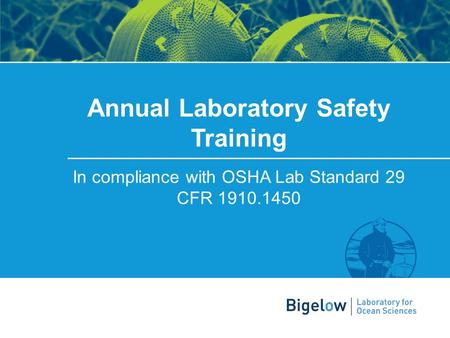 Ben Twining | Director of Research and Education Annual Laboratory Safety Training In compliance with OSHA Lab Standard 29 CFR 1910.1450.