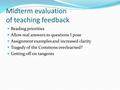 Midterm evaluation of teaching feedback Reading priorities Allow real answers to questions I pose Assignment examples and increased clarity Tragedy of.