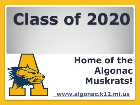 Class of 2020 Home of the Algonac Muskrats! www.algonac.k12.mi.us.