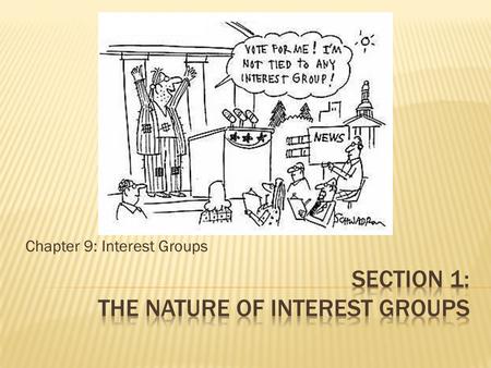 Chapter 9: Interest Groups. Objectives: * Describe the role of interest groups in influencing public policy. * Compare and Contrast political parties.