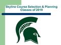 Skyline Course Selection & Planning Classes of 2019.