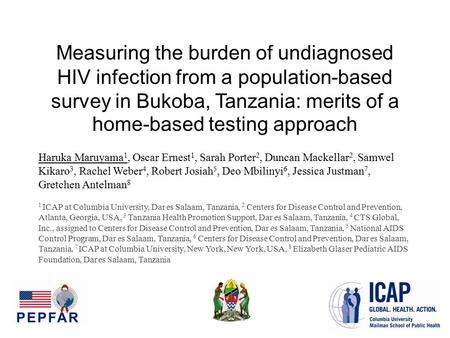 Measuring the burden of undiagnosed HIV infection from a population-based survey in Bukoba, Tanzania: merits of a home-based testing approach Haruka Maruyama.