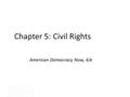 Chapter 5: Civil Rights American Democracy Now, 4/e Copyright © 2015 McGraw- Hill Education. All rights reserved. No reproduction or distribution without.