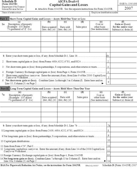 AICPA Draft #1 Capital Gains and Losses Schedule D (Form 1041NR) Department of the Treasury Internal Revenue Service OMB No. 1545-0092 2007 ► Attach to.