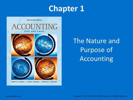 McGraw-Hill/Irwin Chapter 1 The Nature and Purpose of Accounting Copyright © 2011. The McGraw-Hill Companies. All Rights Reserved.