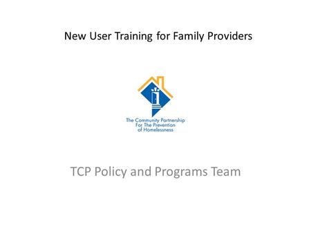 New User Training for Family Providers TCP Policy and Programs Team.