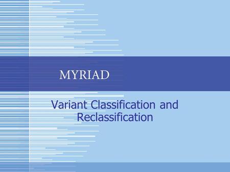 Variant Classification and Reclassification. Introduction This slide presentation covers several topics pertaining to Variant classification, reclassification.