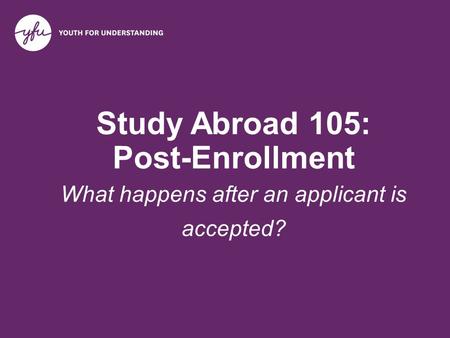 Study Abroad 105: Post-Enrollment What happens after an applicant is accepted?