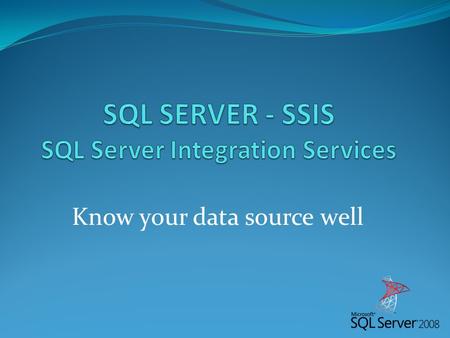 Know your data source well. Who am I? Nik – Shahriar Nikkhah Microsoft MVP 2010 – SQL Server MCITP SQL 2008 MCTS SQL 2008 and 2005  s: