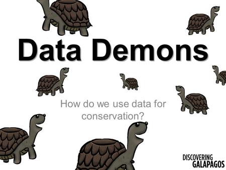 How do we use data for conservation? Data Demons.