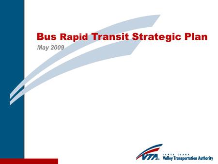 1 Bus Rapid Transit Strategic Plan May 2009. 2 BRT Strategic Plan Evaluate feasibility and effectiveness of six BRT corridors Establish framework for.