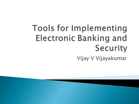 Vijay V Vijayakumar.  Implementations  Server Side Security  Transmission Security  Client Side Security  ATM’s.