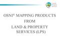 OSNI ® MAPPING PRODUCTS FROM LAND & PROPERTY SERVICES (LPS)