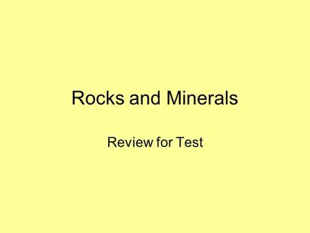 Rocks and Minerals Review for Test. A rock is made of at least one kind of ___________. Hint: think about granite.