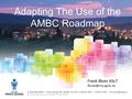 Adapting The Use of the AMBC Roadmap 1100 Patricia Blvd. I Prince George, BC, Canada V2L 3V9 I p: 250.561.7600 I f: 250.612.5605 I www.princegeorge.ca.