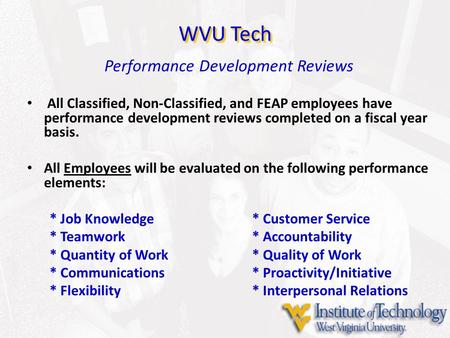 Performance Development Reviews All Classified, Non-Classified, and FEAP employees have performance development reviews completed on a fiscal year basis.