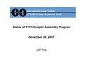 Status of TTF3 Coupler Assembly Program November 26, 2007 Jeff Tice.