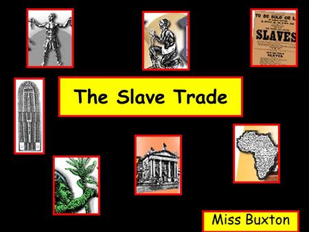 The Slave Trade Miss Buxton. What is it?