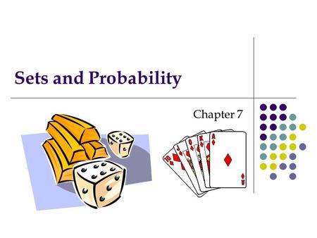 Sets and Probability Chapter 7. Ch. 7 Sets and Probabilities 4-2 Basic Concepts of Probability 4-3 Addition Rule 4-4 Multiplication Rule 4-5 Multiplication.