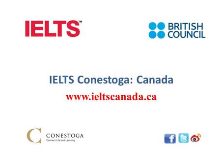 IELTS Conestoga: Canada www.ieltscanada.ca. What is IELTS  IELTS is the International English Language Testing System  It is the world's most popular.