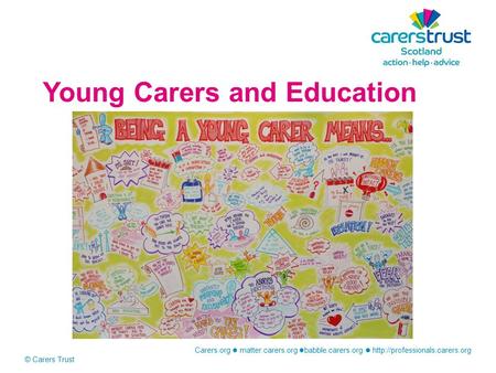 Carers.org matter.carers.org babble.carers.org  © Carers Trust Young Carers and Education.