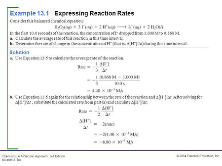 © 2014 Pearson Education, Inc. Chemistry: A Molecular Approach, 3rd Edition Nivaldo J. Tro Example 13.1Expressing Reaction Rates a.Use Equation 13.5 to.