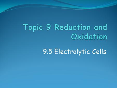 9.5 Electrolytic Cells. Match up the words with their descriptions Test for Oxygen Test for Hydrogen Electrolyte Relights a glowing splint Makes a ‘popping’