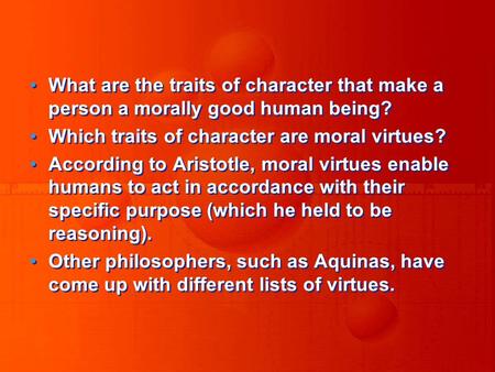 What are the traits of character that make a person a morally good human being? Which traits of character are moral virtues? According to Aristotle, moral.